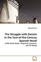 The Struggle with Darwin in the Turn-of-the-Century Spanish Novel: Emilia Pardo Bazán, Miguel de Unamuno, and Pío Baroja 3639181697 Book Cover