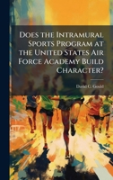 Does the Intramural Sports Program at the United States Air Force Academy Build Character? 1025121821 Book Cover