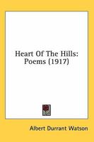 Heart Of The Hills: Poems (1917) 0548734119 Book Cover