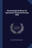 Entomological Notes on Specimens Received During 1899 1377230171 Book Cover