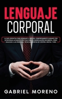 Lenguaje Corporal: La guía definitiva para dominar el arte del comportamiento humano con estrategias altamente efectivas para la manipulación ... de control mental y más. 1915470765 Book Cover