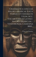 Grammatica Linguae Mauro-arabicae Juxta Vernacuti Idiomatis Usum. Acc. Vocabularium Latino-mauro-arabicum. - Vindobonae, Camesina 1800... 1019444290 Book Cover