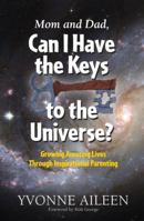 Mom and Dad, Can I Have the Keys to the Universe? 0982419414 Book Cover