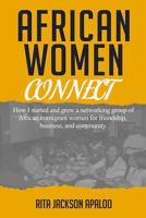 African Women Connect: How I started and grew a networking group of African immigrant women for friendship, business, and community. 0998866113 Book Cover