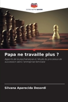 Papa ne travaille plus ?: Apports de la psychanalyse à l'étude du processus de succession dans l'entreprise familiale 6206216187 Book Cover