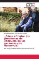 ¿Cómo afrontar los problemas de conducta de las personas con demencia? 620214713X Book Cover