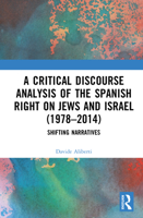 A Critical Discourse Analysis of the Spanish Right on Jews and Israel (1978-2014): Shifting Narratives 1032771259 Book Cover
