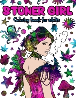 Stoner Girl Coloring Book For Adults: Color To Relax Stoner Girls Adult Psychedelic Trippy Coloring Book For Stress Relief And Relaxation B09CHLZSR4 Book Cover