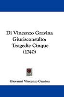 Di Vincenzo Gravina Giurisconsulto: Tragedie Cinque (1740) 1104730952 Book Cover