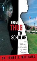 From Thug to Scholar: An Odyssey to Unmask My True Potential 1944348220 Book Cover