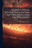 Meddelelser Om Fuglene Ved Shiocton I Bovina, Outagamie Co., Wisconsin... 1271091496 Book Cover