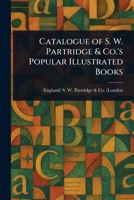 Catalogue of S. W. Partridge & Co.'s Popular Illustrated Books 1023173476 Book Cover