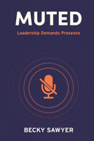 Muted: Leadership Demands Presence B0HF13KLK6 Book Cover