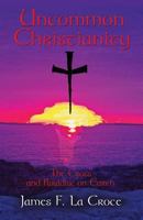 Uncommon Christianity: The Cross and Paradise on Earth 1621416666 Book Cover