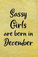 Sassy Girls Are Born In December: Fun Birthday Gift For Women, Friends, Sister, Coworker - Blank Lined Journal / Notebook With Gold Color Cover 1703289005 Book Cover