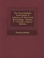 The Encyclopedia Americana, Volume 5 Bulgaria to Castanos 1377893235 Book Cover