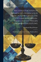 Rechtsgutachten in Sachen Des Herrn Louis Favre in Genf Gegen Die Gotthardeisenbahn-Gesellschaft Wegen Sicherheitsleistung: Ein Beitrag Zu Der Lehre Von Der Kautionspflicht (German Edition) 1022730827 Book Cover