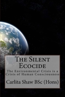 The Silent Ecocide: The Environmental Crisis is a Crisis of Human Consciousness 1512365718 Book Cover