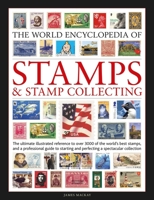 The World Encyclopedia of Stamps & Stamp Collecting: The Ultimate Illustrated Reference to Over 3000 of the World's Best Stamps, and a Professional Guide to Starting and Perfecting a Spectacular Colle 1846818834 Book Cover