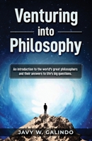 Venturing into Philosophy : An Introduction to the World's Great Philosophers and Their Most Influential Answers to Life's Big Questions 0984223991 Book Cover