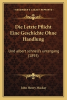Die Letzte Pflicht Eine Geschichte Ohne Handlung: Und albert schnell's untergang (1895) 1161110739 Book Cover