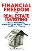 Financial Freedom with Real Estate Investing: How to Make Money with Real Estate, Rental Property and House Flipping.: Your Guide to Build Passive Income Streams and Reach Financial Independence. B08JQFK8JD Book Cover