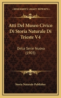 Atti Del Museo Civico Di Storia Naturale Di Trieste V4: Delia Serie Nuova (1903) 1166856739 Book Cover