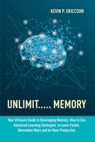 Unlimit..... Memory: Your Ultimate Guide to Developing Memory. How to Use Advanced Learning Strategies to Learn Faster, Remember More and be More Productive 1801140200 Book Cover