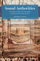 Sound Authorities: Scientific and Musical Knowledge in Nineteenth-Century Britain 022678777X Book Cover