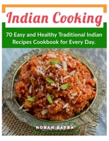 Indian Cooking: 70 Easy and Healthy Traditional Indian Recipes Cookbook for Every Day. B0F79XXYCN Book Cover
