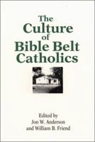 The Culture of Bible Belt Catholics 0809135744 Book Cover