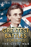 Greatest Battles for Boys: The Civil War 1777846277 Book Cover