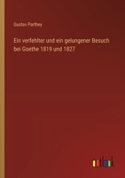 Ein verfehlter und ein gelungener Besuch bei Goethe 1819 und 1827 (German Edition) 3368648748 Book Cover