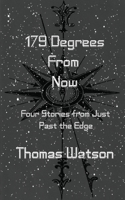 179 Degrees From Now: Four Stories from Just Past the Edge 1978453957 Book Cover