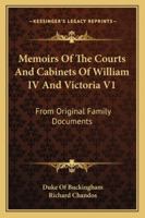 Memoirs Of The Courts And Cabinets Of William IV And Victoria V1: From Original Family Documents 1162994711 Book Cover