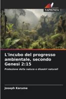 L'incubo del progresso ambientale, secondo Genesi 2:15: Protezione della natura e disastri naturali (Italian Edition) 6208725364 Book Cover