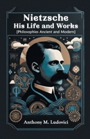 Nietzsche His Life and Works [Philosophies Ancient and Modern] 9364288548 Book Cover
