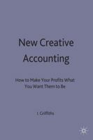 New Creative Accounting: How to Make Your Profits What You Want Them to Be 0333628659 Book Cover