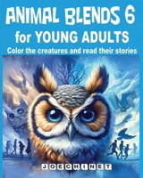 Animal Blends 6 for Young Adults: Social Odyssey coloring and story book.: Confronting Life's Pressures through Imaginative Tales and Artistic ... Blends for Young Adult. Colors and Stories) B0CP2H9LXM Book Cover