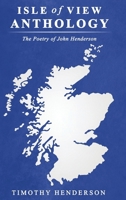 Isle of View Anthology: The Poetry of John Henderson B0H8FWNG97 Book Cover
