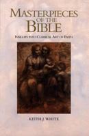 Masterpieces of the Bible: Insights into Classical Art of Faith 0801011515 Book Cover