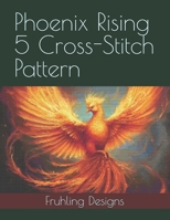 Phoenix Rising 5 Cross-Stitch Pattern B0F2947SJ2 Book Cover