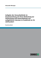 Aufgabe der Zensurbeh�rde im Zusammenhang mit ihrer Bedeutung zur Verbreitung und Unterst�tzung von aufgekl�rter Literatur in Frankreich im 18. Jahrhundert 3638879704 Book Cover