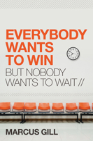 Everybody Wants to Win: But Nobody Wants to Wait 1629991511 Book Cover