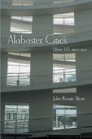 Alabaster Cities: Urban U.S. Since 1950 (Space, Place, and Society) 0815631057 Book Cover