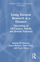 Doing Doctoral Research by Distance: Flourishing In Off-Campus, Hybrid, and Remote Pathways (Insider Guides to Success in Academia) 1032368462 Book Cover