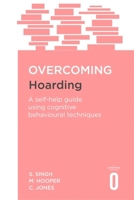 Overcoming Hoarding: A Self-Help Guide Using Cognitive Behavioural Techniques 1472120051 Book Cover