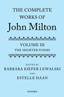 The Complete Works of John Milton: Volume III: The Shorter Poems 0199609012 Book Cover