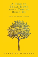 A Time to Break Down and a Time to Build Up: Steps for Moving Forward 1664289526 Book Cover