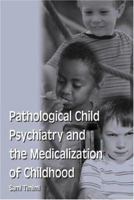 Pathological Child Psychiatry and the Medicalization of Childhood 1583912169 Book Cover